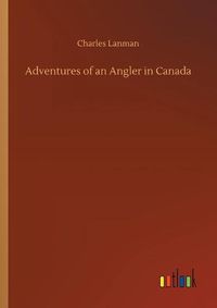 Cover image for Adventures of an Angler in Canada