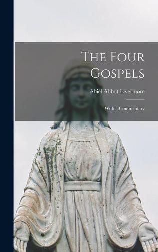 Cover image for The Four Gospels: With a Commentary [microform]