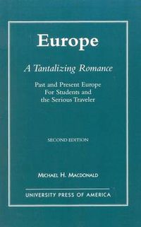 Cover image for Europe, A Tantalizing Romance: Past and Present Europe for Students and the Serious Traveler