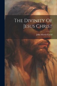 Cover image for The Divinity Of Jesus Christ