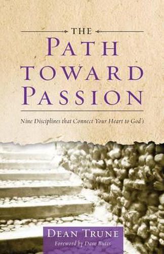 Cover image for The Path Toward Passion: Nine Spiritual Disciplines that Connect Your Heart to God's