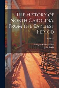 Cover image for The History of North Carolina, From the Earliest Period; Volume 1