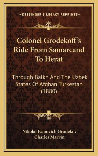 Colonel Grodekoff's Ride from Samarcand to Herat: Through Balkh and the Uzbek States of Afghan Turkestan (1880)