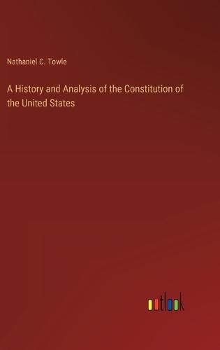 Cover image for A History and Analysis of the Constitution of the United States