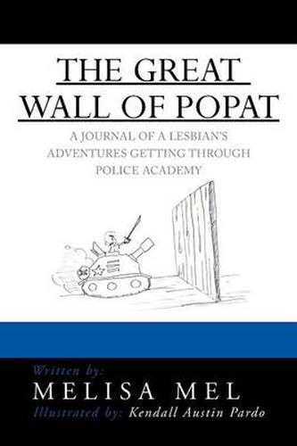 Cover image for The Great Wall of Popat: A Journal of a Lesbian's Adventures Getting Through Police Academy