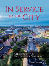 Cover image for In Service to the City - A History of the University of Cincinnati