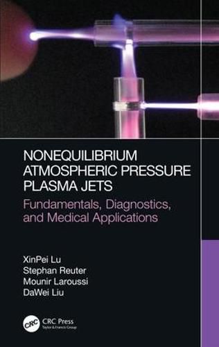 Cover image for Nonequilibrium Atmospheric Pressure Plasma Jets: Fundamentals, Diagnostics, and Medical Applications