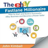 Cover image for The eBay Fastlane Millionaire: How to Start and Build a Successful eBay Business and Become a Power Seller