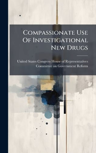 Cover image for Compassionate Use Of Investigational New Drugs