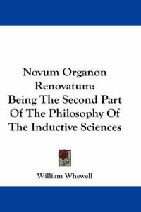 Cover image for Novum Organon Renovatum: Being the Second Part of the Philosophy of the Inductive Sciences