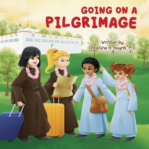 Cover image for Going on a Pilgrimage: Teach Kids The Virtues Of Patience, Kindness, And Gratitude From A Buddhist Spiritual Journey - For Children To Experience Their Own Pilgrimage in Buddhism!