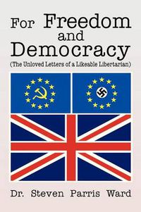 Cover image for For Freedom and Democracy: (The Unloved Letters of a Likeable Libertarian)