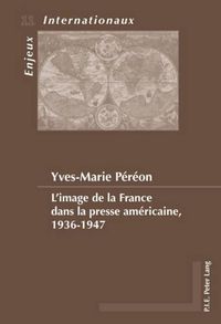 Cover image for L'Image de la France Dans La Presse Americaine, 1936-1947