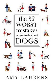 Cover image for The 32 Worst Mistakes People Make About Dogs