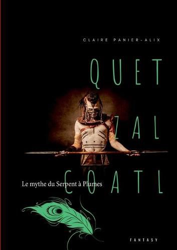 Cover image for Quetzalcoatl: Le mythe du Serpent a Plumes