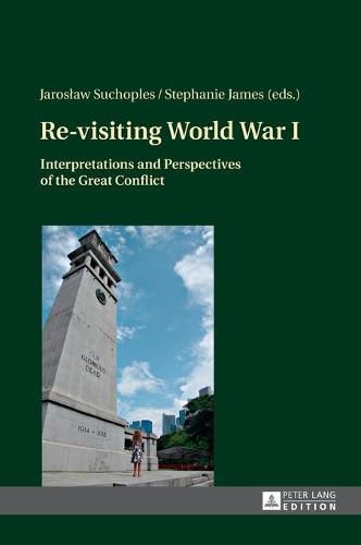 Re-visiting World War I: Interpretations and Perspectives of the Great Conflict