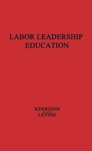 Cover image for Labor Leadership Education: A Union-University Approach