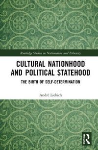 Cover image for Cultural Nationhood and Political Statehood: The Birth of Self-Determination