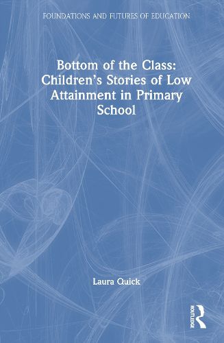 Cover image for Bottom of the Class: Children's Stories of Low Attainment in Primary School