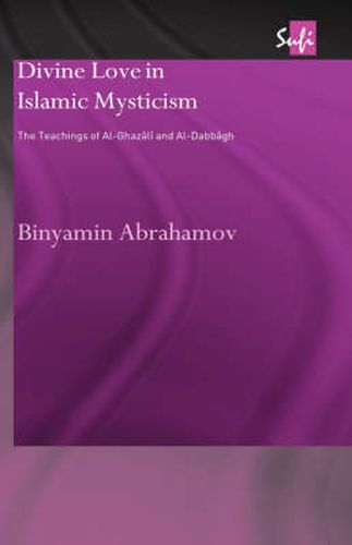 Cover image for Divine Love in Islamic Mysticism: The Teachings of al-Ghazali and al-Dabbagh