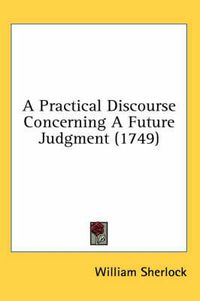 Cover image for A Practical Discourse Concerning a Future Judgment (1749)