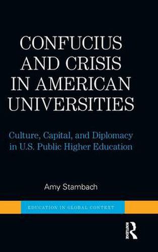 Confucius and Crisis in American Universities: Culture, Capital, and Diplomacy in U.S. Public Higher Education