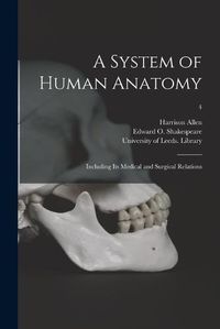 Cover image for A System of Human Anatomy: Including Its Medical and Surgical Relations; 4