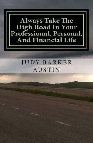 Cover image for Always Take The High Road In Your Professional, Personal, and Financial Life