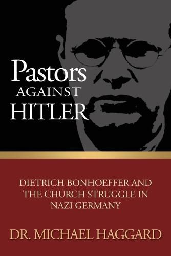 Cover image for Pastors Against Hitler: Dietrich Bonhoeffer and the Church Struggle in Nazi Germany