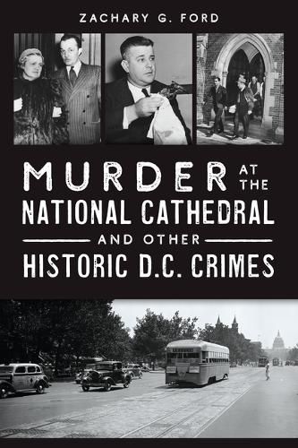 Murder at the National Cathedral and Other Historic D.C. Crimes