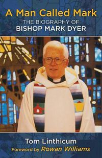 Cover image for A Man Called Mark: The Biography of Bishop Mark Dyer