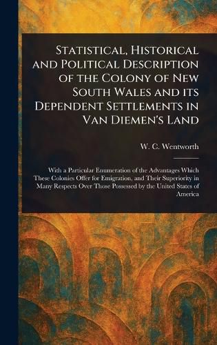 Cover image for Statistical, Historical and Political Description of the Colony of New South Wales and Its Dependent Settlements in Van Diemen's Land