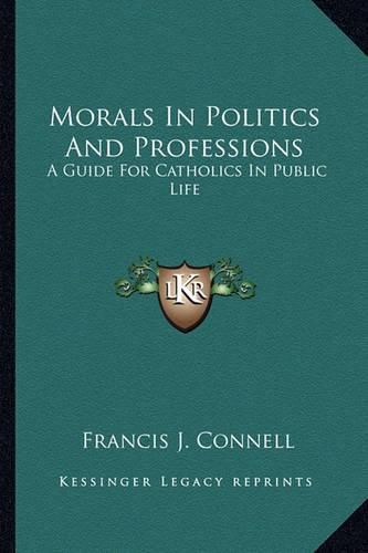 Cover image for Morals in Politics and Professions: A Guide for Catholics in Public Life