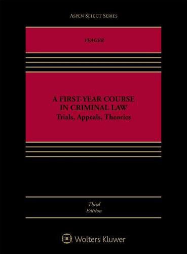 A First-Year Course in Criminal Law: Trials, Appeals, Theories