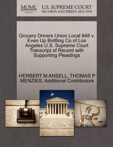 Grocery Drivers Union Local 848 V. Even Up Bottling Co of Los Angeles U.S. Supreme Court Transcript of Record with Supporting Pleadings