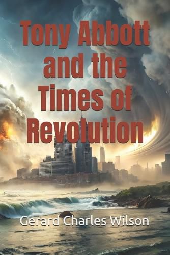 Cover image for Tony Abbott and the Times of Revolution