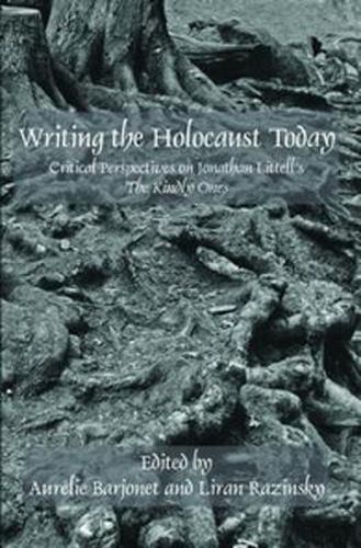 Cover image for Writing the Holocaust Today: Critical Perspectives on Jonathan Littell's <i>The Kindly Ones</i>