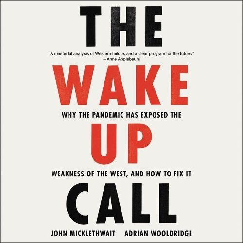 The Wake-Up Call Lib/E: Why the Pandemic Has Exposed the Weakness of the West, and How to Fix It