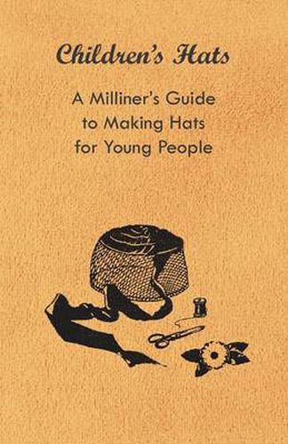 Cover image for Children's Hats - A Milliner's Guide to Making Hats for Young People