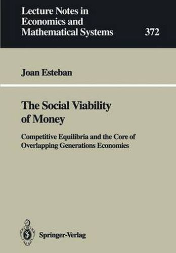 Cover image for The Social Viability of Money: Competitive Equilibria and the Core of Overlapping Generations Economies