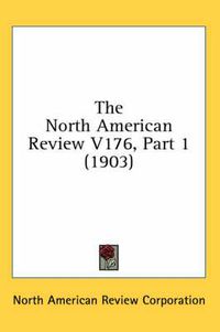 Cover image for The North American Review V176, Part 1 (1903)