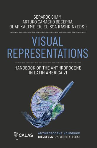 Cover image for Visual Representations - Handbook of the Anthropocene in Latin America VI