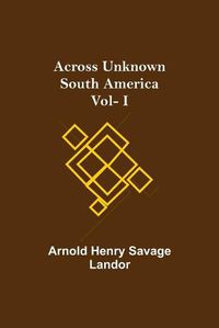 Cover image for Across Unknown South America Vol- I