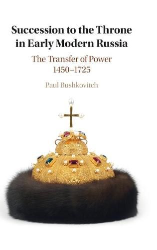 Cover image for Succession to the Throne in Early Modern Russia: The Transfer of Power 1450-1725