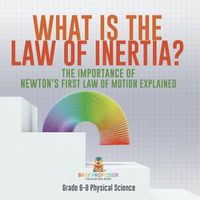 Cover image for What is the Law of Inertia? The Importance of Newton's First Law of Motion Explained Grade 6-8 Physical Science