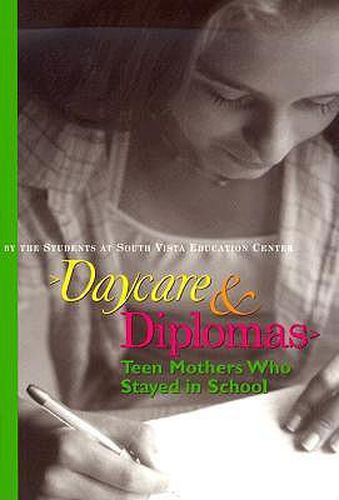 Cover image for Daycare and Diplomas: Teen Mothers Who Stayed in School