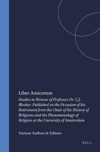 Cover image for Liber Amicorum: Studies in Honour of Professor Dr. C.J. Bleeker. Published on the Occasion of his Retirement from the Chair of the History of Religions and the Phenomenology of Religion at the University of Amsterdam