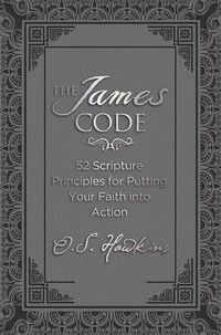 Cover image for The James Code: 52 Scripture Principles for Putting Your Faith into Action