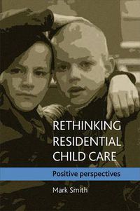 Cover image for Rethinking residential child care: Positive perspectives