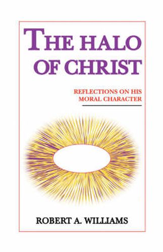 Cover image for The Halo of Christ: Reflections On His Moral Character